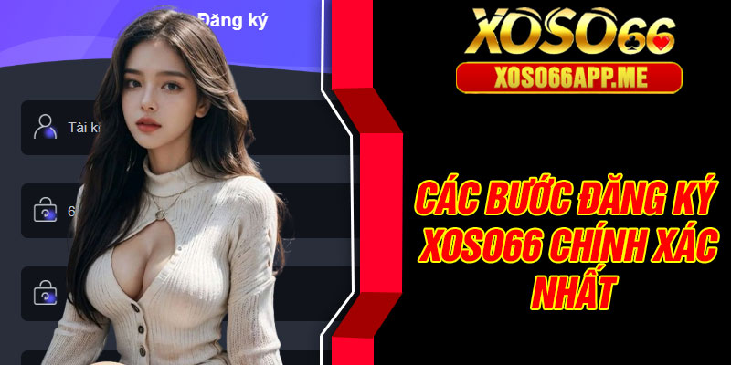 Các bước đăng ký Xoso66 chính xác nhất