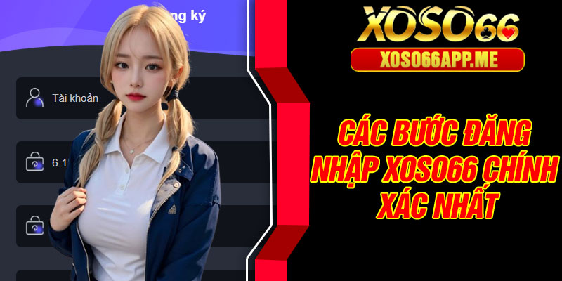 Các bước đăng nhập Xoso66 chính xác nhất