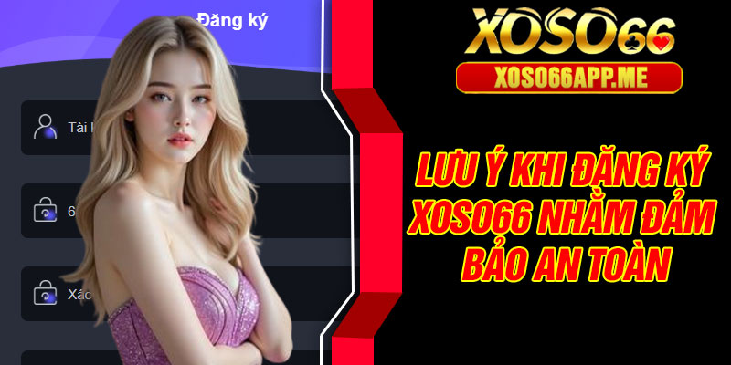 Lưu ý khi đăng ký Xoso66 nhằm đảm bảo an toàn