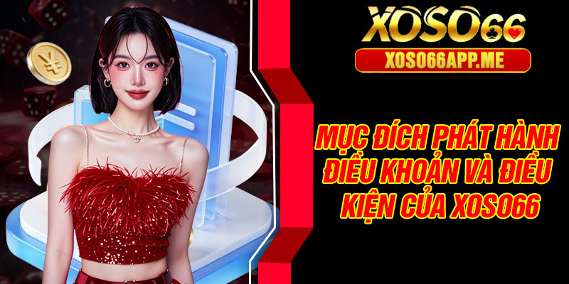 Mục đích phát hành điều khoản và điều kiện của Xoso66