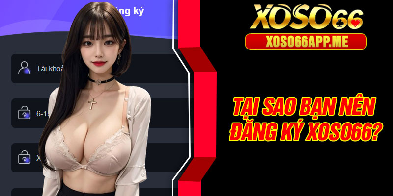 Tại sao bạn nên đăng ký Xoso66?