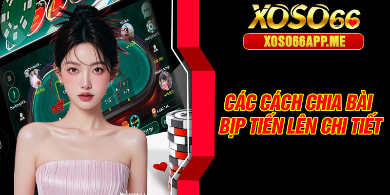 Các cách chia bài bịp tiến lên chi tiết