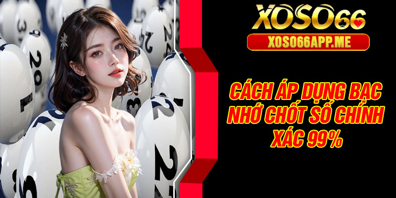 Cách áp dụng bạc nhớ chốt số chính xác 99%