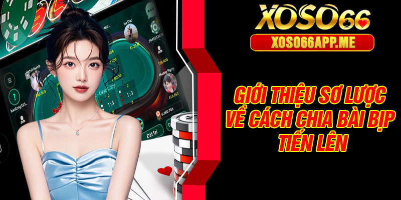 Giới thiệu sơ lược về cách chia bài bịp tiến lên