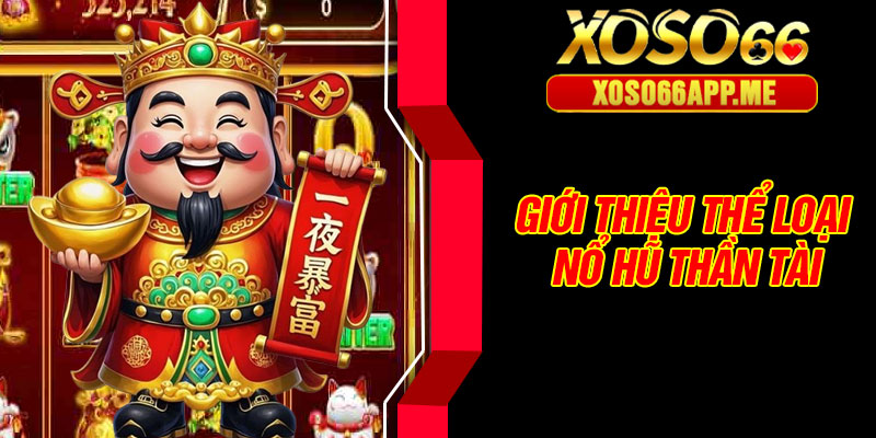 Giới thiệu thể loại nổ hũ thần tài