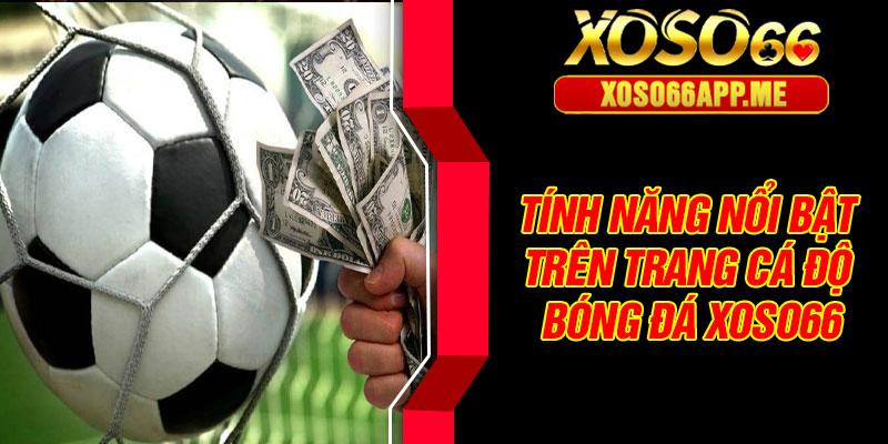 Tính năng nổi bật trên trang cá độ bóng đá Xoso66